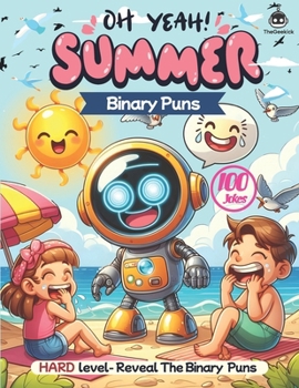 Summer Binary Puns: Fun and Educational STEM Activities for Learning Programming with 100 Hilarious, Silly, and Challenging Binary Questions to Make ... to summer-themed puns (No computer required)