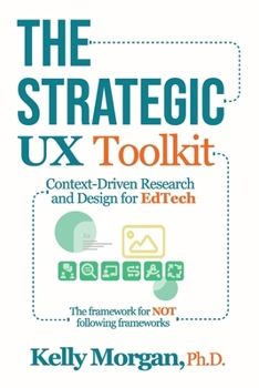 Strategic UX Toolkit : Context-Driven Research and Design for Edtech
