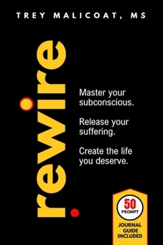 Paperback Rewire: Master Your Subconscious, Release Your Suffering, Create The Life You Deserve Book