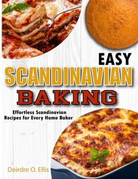 Paperback Easy Scandinavian Baking: Effortless Scandinavian Baking Recipes for Every Home Baker Book