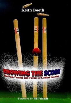 Hardcover Knowing the Score: The Past, Present and Future of Cricket Scoring Book