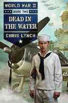 Hardcover { [ DEAD IN THE WATER (WORLD WAR II (SCHOLASTIC) #2) ] } Lynch, Chris ( AUTHOR ) Sep-30-2014 Hardcover Book