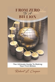 Paperback From Zero to a Billion: The Ultimate Guide to Making your First Billion Book