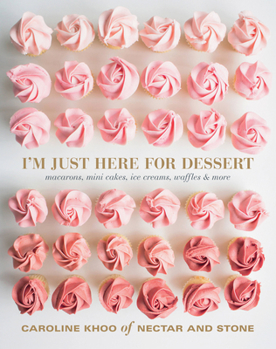 Paperback I'm Just Here for Dessert: Macarons, Mini Cakes, Icecreams, Waffles & More Book