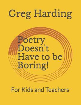 Paperback Poetry Doesn't Have to be Boring!: For Kids and Teachers Book