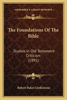 The Foundations Of The Bible: Studies In Old Testament Criticism