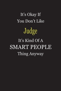 It's Okay If You Don't Like Judge It's Kind Of A Smart People Thing Anyway: Blank Lined Notebook Journal Gift Idea