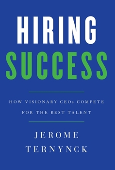 Hardcover Hiring Success: How Visionary CEOs Compete for the Best Talent Book