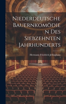 Hardcover Niederdeutsche Bauernkomödien Des Siebzehnten Jahrhunderts [German] Book