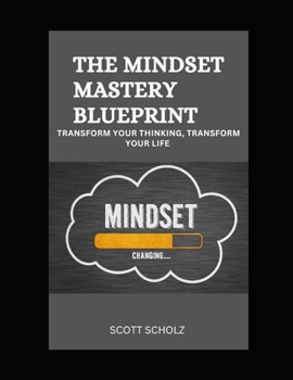 Paperback The Mindset Mastery Blueprint: Transform Your Thinking, Transform Your Life Book