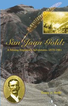 Paperback San Juan Gold: A Mining Engineer's Adventures, 1879-1881 Book