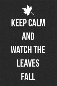 Paperback Keep Calm And Watch The Leaves Fall: Blank Lined Autumn Journal For People Who Love The Fall Season Book