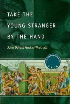 Hardcover Take the Young Stranger by the Hand: Same-Sex Relations and the YMCA Book