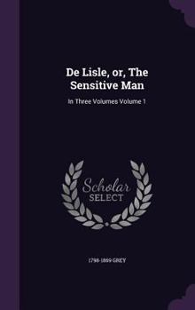 Hardcover De Lisle, or, The Sensitive Man: In Three Volumes Volume 1 Book