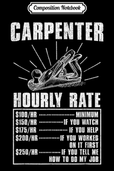 Composition Notebook: Woodworker Carpenter Hourly Rate Dad Gif Men Journal/Notebook Blank Lined Ruled 6x9 100 Pages