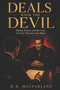 Deals with the Devil: Money, Power, and the Cost of Every Decision You Make
