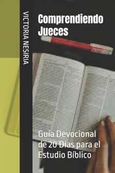 Paperback Comprendiendo Jueces: Guía Devocional de 20 Días para el Estudio Bíblico [Spanish] Book