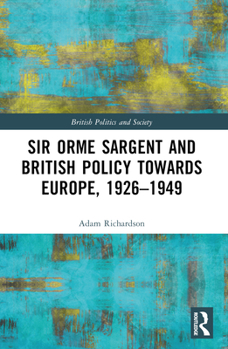 Paperback Sir Orme Sargent and British Policy Towards Europe, 1926-1949 Book