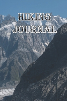Hiking Journal: Log Book With Prompts To Write In ( For Traveling , Backpackers,  Adventures , Register , Document Your Journeys , Rate Trials )