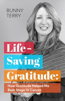 Paperback Lifesaving Gratitude: How Gratitude Helped Me Beat Stage IV Cancer Book