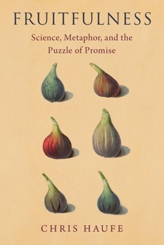 Hardcover Fruitfulness: Science, Metaphor, and the Puzzle of Promise Book