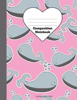 Composition Notebook: Cute Whale Back to School : Wide Ruled Lined Pages Book (7. 44 X 9. 69)
