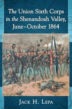 Paperback The Union Sixth Corps in the Shenandoah Valley, June-October 1864 Book