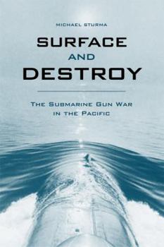 Hardcover Surface and Destroy: The Submarine Gun War in the Pacific Book