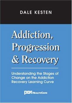Paperback Addiction, Progression & Recovery: Understanding the Stages of Change on the Addiction Recovery Learning Curve Book
