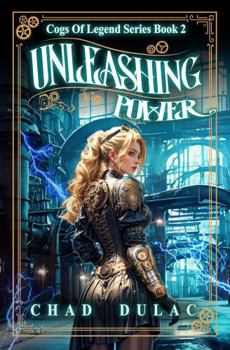 Paperback Cogs of Legend Book Two: Unleashing Power (Cogs of Legend Series) Book