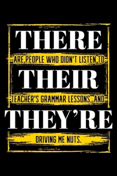 Paperback There Are People Who Didn't Listen To Their Teacher's Grammar Lessons, and They're Driving Me Nuts: Teaching Notebook to Write in, 6x9, Lined, 120 Pag Book