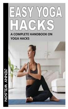 Paperback Easy Yoga Hacks: A Complete Handbook On Yoga Hacks Book