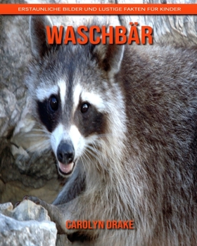Waschbär: Erstaunliche Bilder und lustige Fakten für Kinder (German Edition)