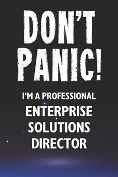 Paperback Don't Panic! I'm A Professional Enterprise Solutions Director: Customized 100 Page Lined Notebook Journal Gift For A Busy Enterprise Solutions Directo Book