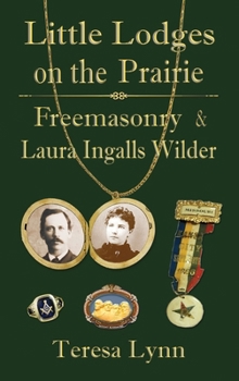 Hardcover Little Lodges on the Prairie: Freemasonry & Laura Ingalls Wilder Book
