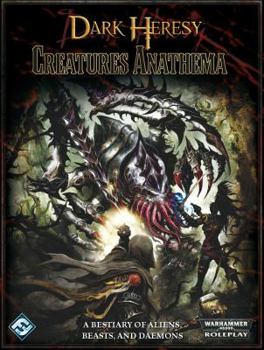 Dark Heresy: Creatures Anathema - Book  of the Dark Heresy RPG (First edition)