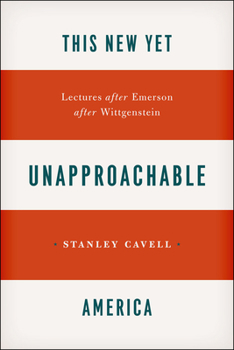 Paperback This New Yet Unapproachable America: Lectures After Emerson After Wittgenstein Book