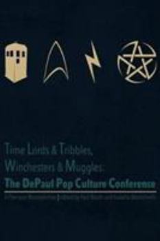 Paperback Time Lords & Tribbles, Winchesters & Muggles: The DePaul Pop Culture Conference A Five-year Retrospective Book