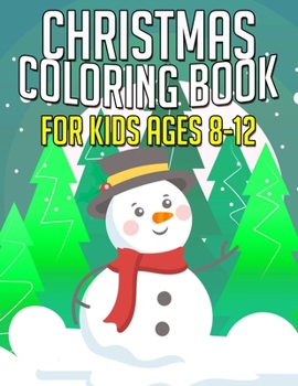 Christmas Coloring Book for Kids Ages 8-12: 50+ Coloring Pages about Christmas Decorate Gifts for Kids Boys Girls