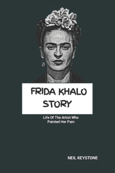 Paperback Frida Khalo Story: Life Of The Artist Who Painted Her Pain Book