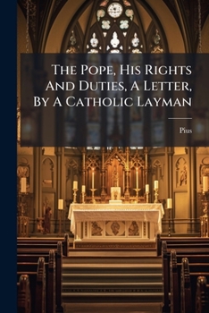 Paperback The Pope, His Rights And Duties, A Letter, By A Catholic Layman Book