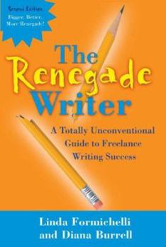 Paperback The Renegade Writer: A Totally Unconventional Guide to Freelance Writing Success Book