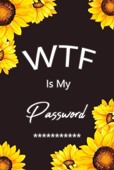 Paperback WTF Is My Password: A Premium Journal And Logbook To Protect Usernames, Passwords and Alphabetically organized pages (Password Logbook) Book