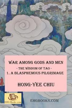 Paperback War among Gods and Men -- The Wisdom of Tao--1. A Blasphemous Pilgrimage: -- The Wisdom of Tao -- 1. A Blasphemous Pilgrimage Book