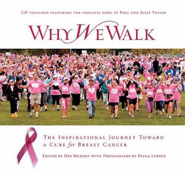 Hardcover Why We Walk: The Inspirational Journey Toward a Cure for Breast Cancer Book