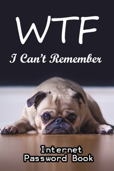 Paperback WTF I Can't Remember: Internet password book with alphabet tabs: Bored Dog: Size 6x9 Book