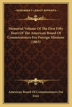 Paperback Memorial Volume Of The First Fifty Years Of The American Board Of Commissioners For Foreign Missions (1863) Book