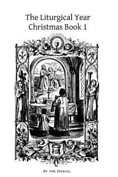 The Liturgical Year: Christmas Book 1 - Book #2 of the Liturgical Year
