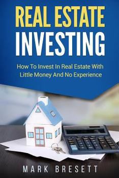 Paperback Real Estate Investing: How To Invest In Real Estate With Little Money And No Experience Book