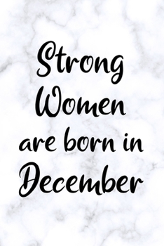 Strong Women Are Born In December: Fun Birthday Gift For Girls, Friends, Sister, Coworker - White Marble Design - Blank Lined Journal / Notebook